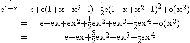 \rm\begin{tabular}e^{\frac{1}{1-x}}&=&e+e(1+x+x^{2}-1)+\frac{1}{2}e(1+x+x^{2}-1)^{2}+o(x^{3})\\&=&e+ex+ex^{2}+\frac{1}{2}ex^{2}+ex^{3}+\frac{1}{2}ex^{4}+o(x^{3})\\&=&e+ex+\frac{3}{2}ex^{2}+ex^{3}+\frac{1}{2}ex^{4}\end{tabular}